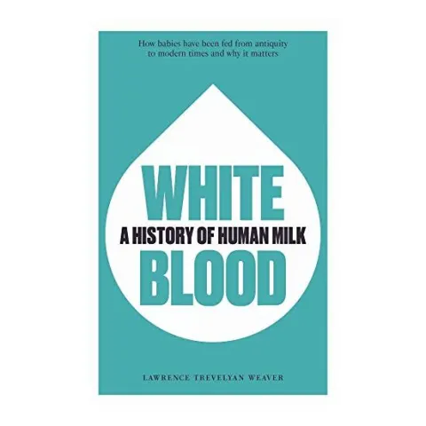 Coperta cărții White Blood a History of Human Milk