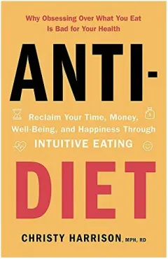 Coperta cărții Anti-Diet : Reclaim Your Time, Money, Well-Being and Happiness Through Intuitive Eating, Christy Harrison
