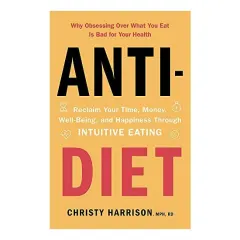 Coperta cărții Anti-Diet : Reclaim Your Time, Money, Well-Being and Happiness Through Intuitive Eating, Christy Harrison