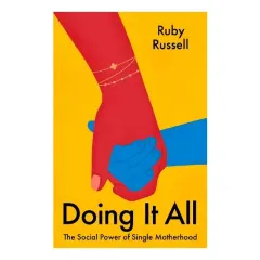 Coperta cărții Doing It All The Social Power of Single Motherhood