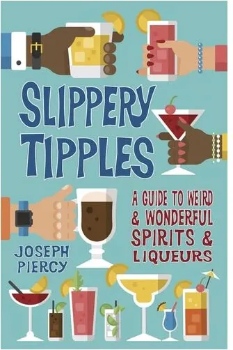 Coperta cărții Slippery Tipples: A Guide To Weird And Wonderful Spirits And Liqueurs