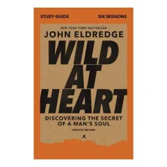 Coperta cărții Wild At Heart Study Guide, Updated Edition: Discovering The Secret Of A Man's Soul