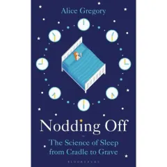 Coperta cărții Nodding Off: The Science of Sleep from Cradle to Grave