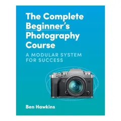 Coperta cărții Complete Beginner's Photography Course, Ben Hawkins