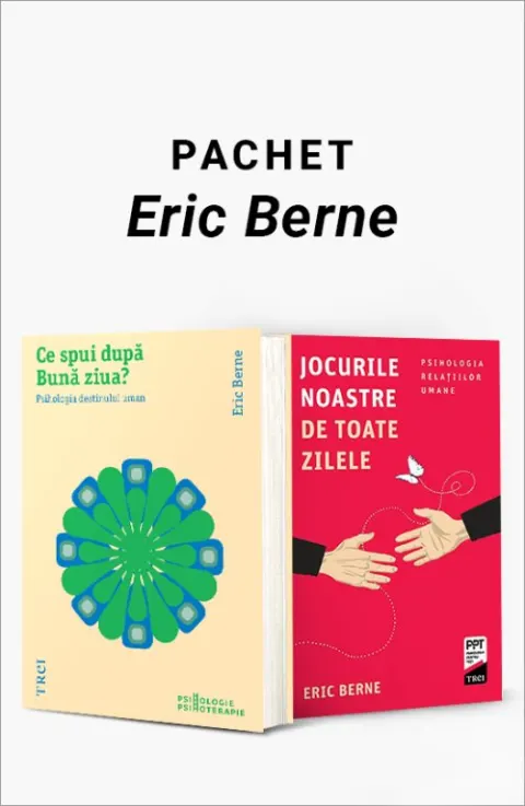 Coperta cărții Pachet Eric Berne. Ce spui după Bună ziua?/Jocurile noastre de toate zilele - Eric Berne