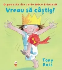 Coperta cărții Vreau sa castig! O poveste din seria Mica Printesa