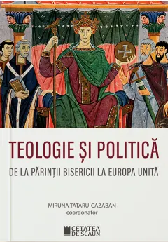 Coperta cărții Teologie si politica. De la parintii Bisericii la Europa unita