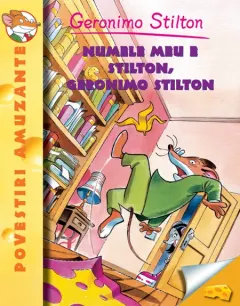 Coperta cărții Numele meu e Stilton, Geronimo Stilton