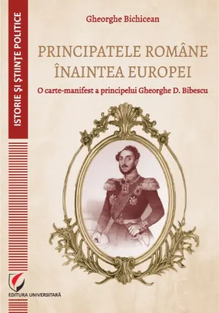 Coperta cărții Principatele Romane inaintea Europei. O carte-manifest a principelui Gheorghe D. Bibescu