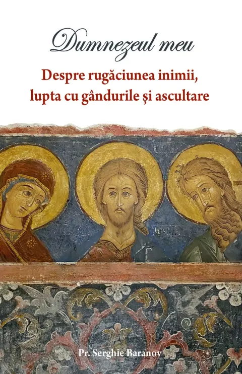 Coperta cărții Dumnezeul meu. Despre rugaciunea inimii, lupta cu gandurile si ascultare