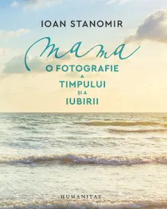 Coperta cărții Mama. O fotografie a timpului și a iubirii