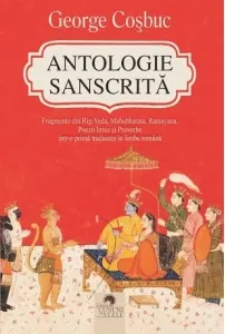 Coperta cărții Antologie sanscrita. Fragmente din Rig-Veda, Mahabharata, Ramayana, poezii lirice si proverbe intr-o prima traducere in limba romana