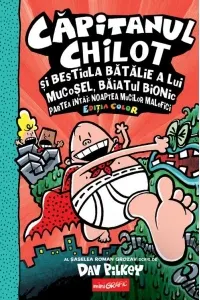 Coperta cărții Capitanul Chilot si bestiala batalie a lui Mucosel, Baiatul Bionic. Noaptea mucilor malefici. Editia color