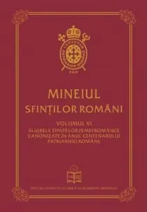 Coperta cărții Mineiul Sfintilor Romani. Volumul VI: Slujbele sfintelor femei romance canonizate in anul centenarului Patriarhiei Romane