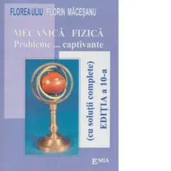 Coperta cărții Mecanica fizica. Probleme... captivante (cu solutii complete), editia a 10-a reeditata
