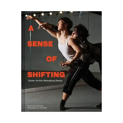 Coperta cărții A sense of shifting: queer artists reshaping dance