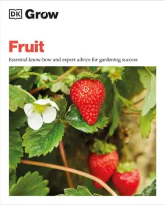 Coperta cărții Grow Fruit Essential Know-how and Expert Advice for Gardening Success