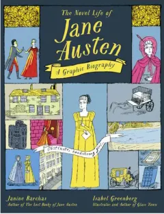 Coperta cărții The novel life of Jane Austen: a graphic biography