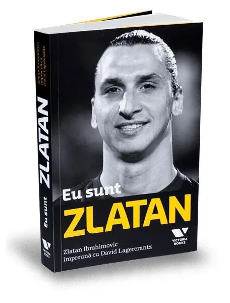 Coperta cărții Eu sunt Zlatan. Zlatan Ibrahimovic impreuna cu David Lagercrantz
