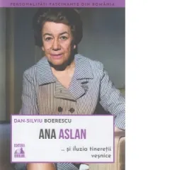 Coperta cărții Ana Aslan si iluzia tineretii vesnice