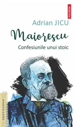 Coperta cărții Maiorescu. Confesiunile unui stoic