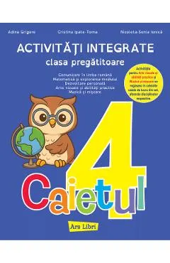 Coperta cărții Caietul 4. Activitati integrate - Clasa pregatitoare - Adina Grigore, Cristina Ipate-Toma, Nicoleta-Sonia Ionica
