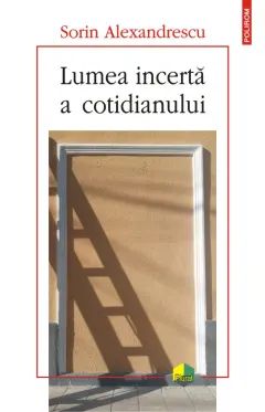 Coperta cărții Lumea incertă a cotidianului