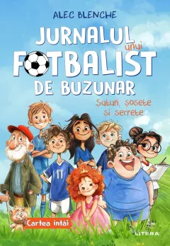 Coperta cărții Jurnalul unui fotbalist de buzunar. Suturi, sosete si secrete. Cartea intai