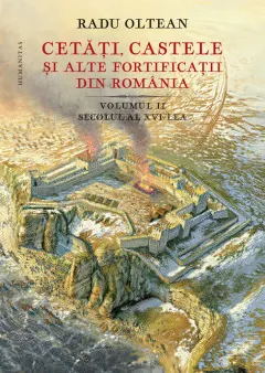 Coperta cărții Cetăți, castele și alte fortificații din România. Secolul al XVI-lea (Vol. 2)
