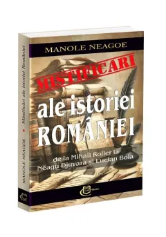 Coperta cărții Mistificari ale istoriei Romaniei. De la Mihail Roller la Neagu Djuvara si Lucian Boia