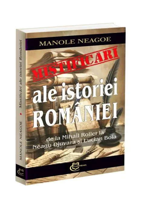 Coperta cărții Mistificari ale istoriei Romaniei. De la Mihail Roller la Neagu Djuvara si Lucian Boia