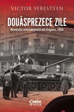 Coperta cărții Douăsprezece zile. Revoluția anticomunistă din Ungaria, 1956