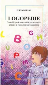 Coperta cărții Logopedie. Exercitii pentru dezvoltarea pronuntiei corecte a sunetelor limbii romane