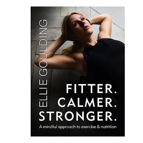 Coperta cărții Fitter. Calmer. Stronger. Ellie Goulding