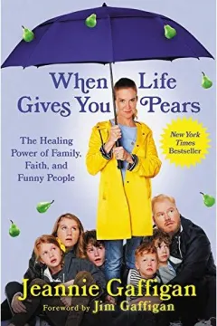 Coperta cărții When Life Gives You Pears, Jeannie Gaffigan