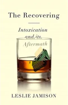 Coperta cărții The Recovering: Intoxication and Its Aftermath