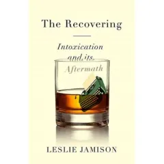 Coperta cărții The Recovering: Intoxication and Its Aftermath
