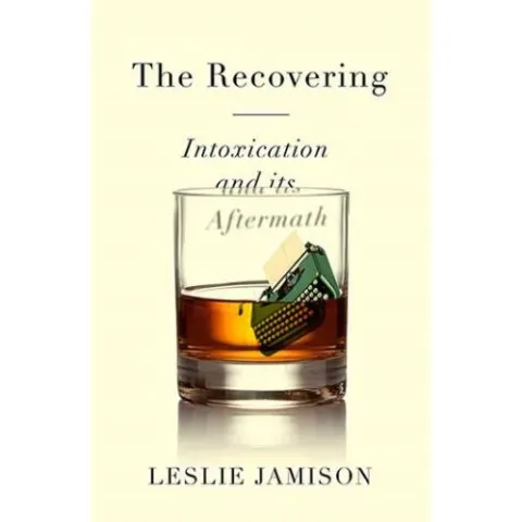 Coperta cărții The Recovering: Intoxication and Its Aftermath