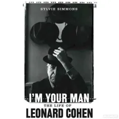 Coperta cărții I'm Your Man The Life Of Leonard Cohen