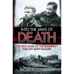 Coperta cărții Into the Jaws of Death: The True Story of the Legendary Raid on Saint-Nazaire
