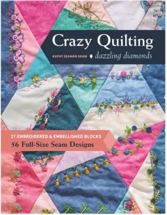 Coperta cărții Crazy Quilting Dazzling Diamonds 27 Embroidered & Embellished Blocks, 56 Full-Size Seam Designs