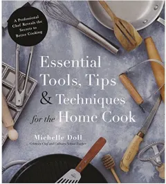 Coperta cărții Essential tools, tips & techniques for the home cook, Michelle Doll