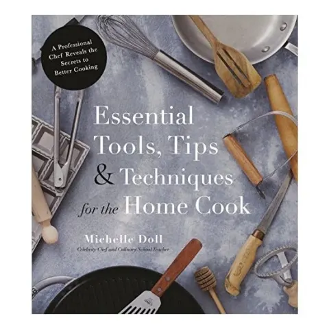 Coperta cărții Essential tools, tips & techniques for the home cook, Michelle Doll