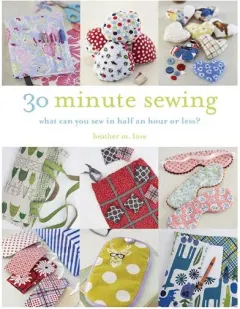 Coperta cărții 30 minute sewing, Heather M. Love