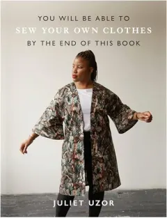 Coperta cărții You Will Be Able to Sew Your Own Clothes by the End of This Book, Juliet Uzor