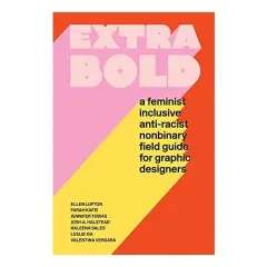 Coperta cărții Extra Bold, Ellen Lupton, Jennifer Tobias, Josh Halstead, Leslie Xia, Valentina Vergara