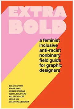Coperta cărții Extra Bold, Ellen Lupton, Jennifer Tobias, Josh Halstead, Leslie Xia, Valentina Vergara