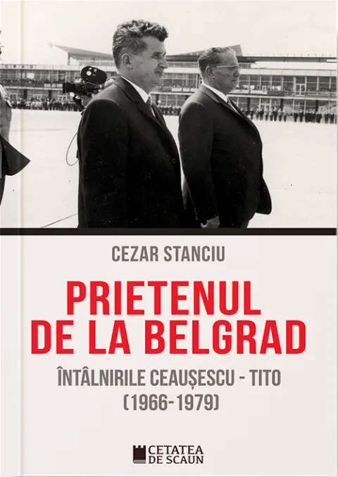 Coperta cărții Prietenul de la Belgrad. Întâlnirile Ceaușescu - Tito (1966-1979)