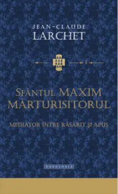 Coperta cărții Sfântul Maxim Mărturisitorul - mediator între Răsărit și Apus
