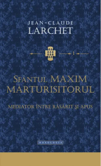 Coperta cărții Sfântul Maxim Mărturisitorul - mediator între Răsărit și Apus